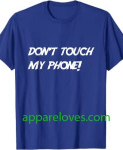 Don't Touch My Phone Shirt thd