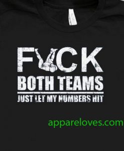 Fuck both teams just let my numbers hit T-Shirt thd