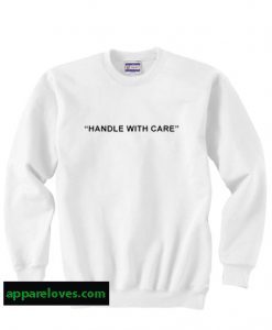 Handle With Care Sweatshirts thd