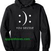 Happy Or Sad You Decide Hoodie thd