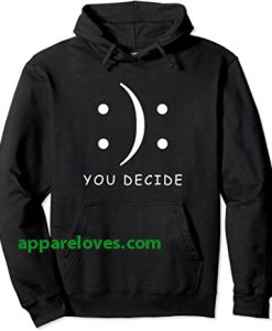 Happy Or Sad You Decide Hoodie thd