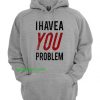I Have a Problem Hoodie thd