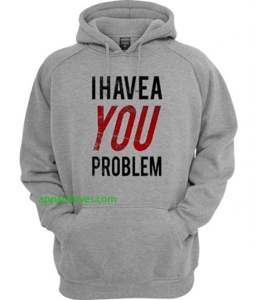 I Have a Problem Hoodie thd