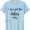 I don't feel like Adulting today T-Shirts thd