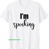 I'm Speaking I Have Power Listen To Me Shirt thd