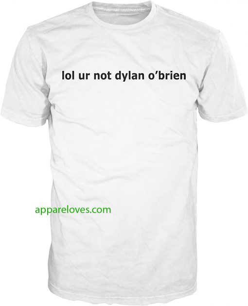 LOL ur not Dylan o'brien T-Shirt thd