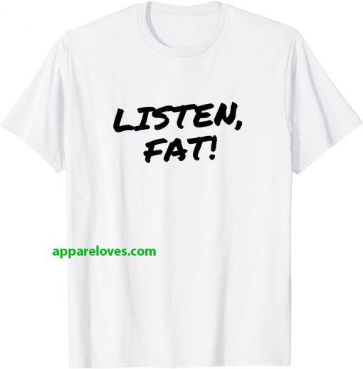 Listen Fat! T-Shirt thd