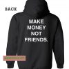 Make Money Not Friends Hoodie Back THD