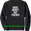 Make Money Not Friends Sweatshirt THD