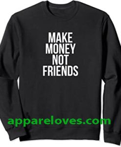 Make Money Not Friends Sweatshirt THD