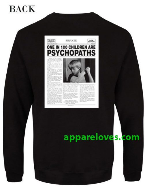One In 100 Children Are Psychopath sweatshirt Back thd