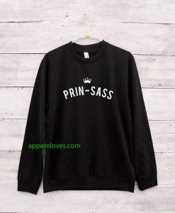Prin-sass shirt sassy princess sweatshirt thd