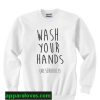 Wash Your Hands Sweatshirt thd