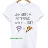 Who Needs A Boyfriend T-shirt THD