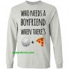 Who needs a boyfriend when there's volleyball pizza SWEATShirt THD