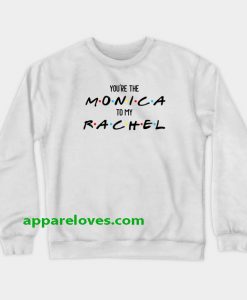 YOU ARE THE monica friends sweatshirt THD
