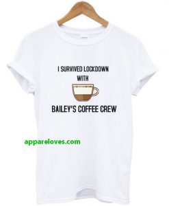 i survived lockdown with bailey's coffee crew t-shirt thd