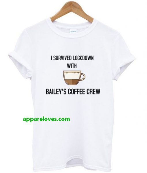 i survived lockdown with bailey's coffee crew t-shirt thd