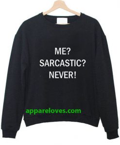 me sarcastic never tumblr sweatshirt thd