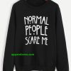 normal people scare me sweatshirt thd