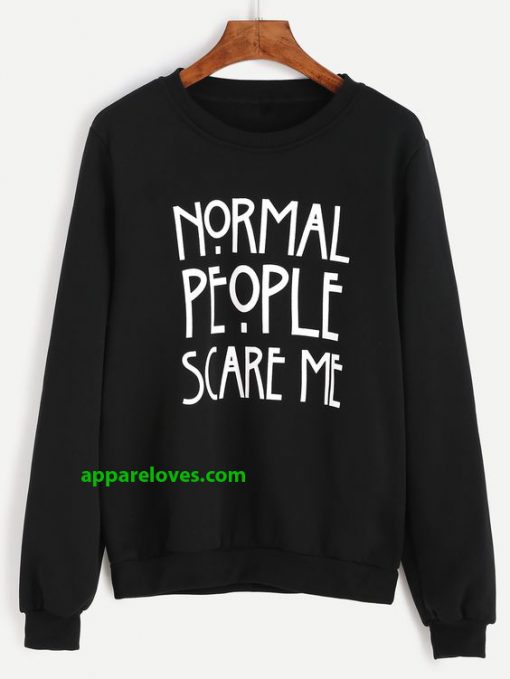 normal people scare me sweatshirt thd