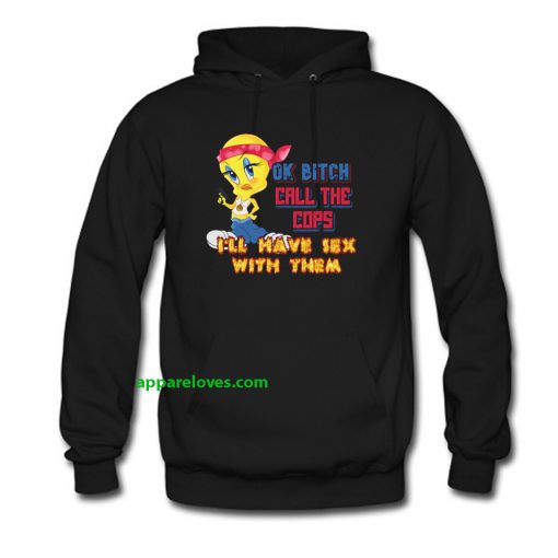 ok bitch call the cops i'll have sex with them hoodie thd