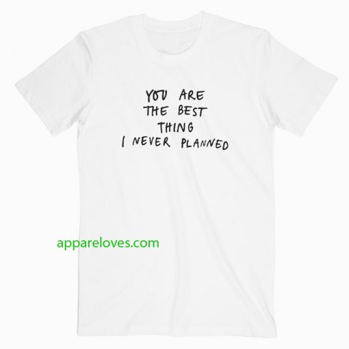 you are the best thing T Shirt thd
