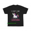 I Don't Care I'm Unicorn t-shirt THD