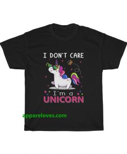 I Don't Care I'm Unicorn t-shirt THD
