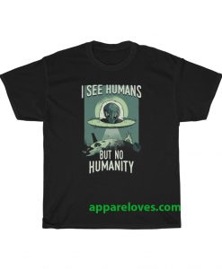 I See Humans But No Humanity T-Shirt thd