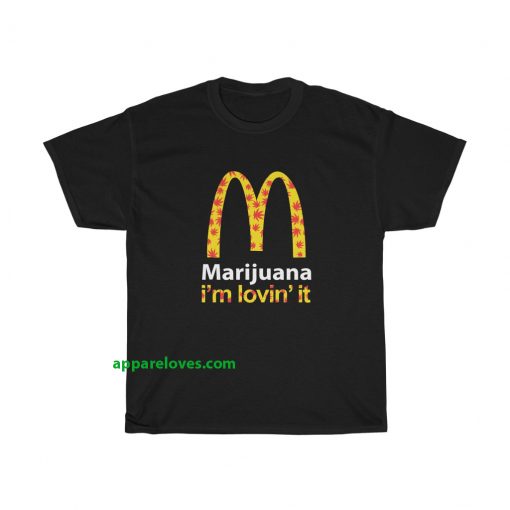 Marijuana I’m Lovin’ It McDonald’s t shirt thd