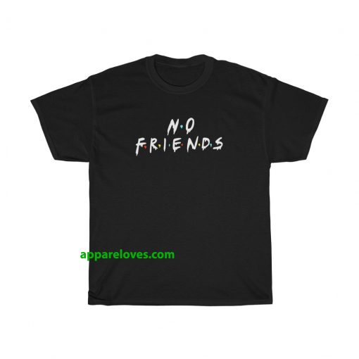 No Friends T-shirt thd