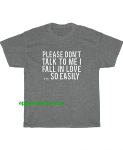 Please Don't Talk To Me I Fall In Love tshirt thd