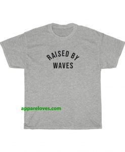 Raised by waves T-shirt THD