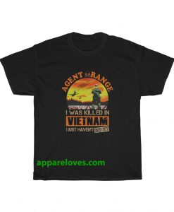 Agent Orange I Was Killed In Vietnam Just Haven't Died Yet T Shirt thd