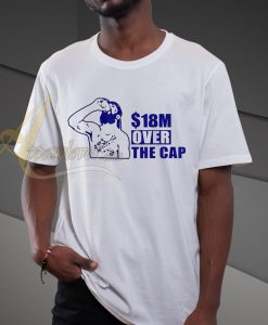 18 million over the cap t shirt