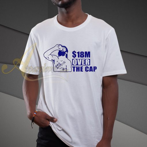 18 million over the cap t shirt
