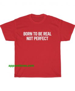 Born to be real slogan Unisex t-shirt thd