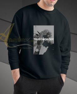 Tupac 2 Pac Shakur Trust Nobody Funny sweatshirt