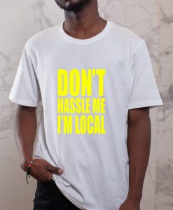 What About Bob Movie Don_t Hassle Me I_m Local T-Shirt THD