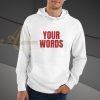 our your words hoodiehoodie