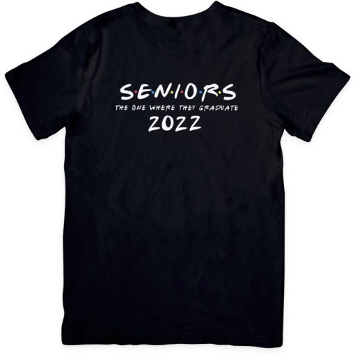 Seniors 2022- The One Where They Graduate tshirt