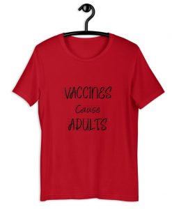 Vaccine causes Adult, Pandemic T-shirt
