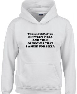 difference between pizza and your opinion hoodie
