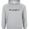 idk google it hoodie