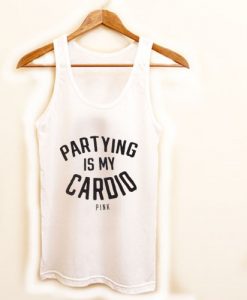partying is my cardio tanktop