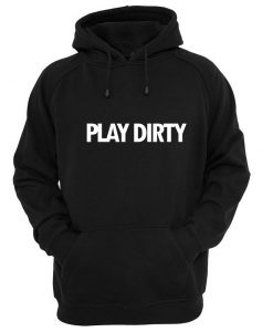 play dirty hoodie