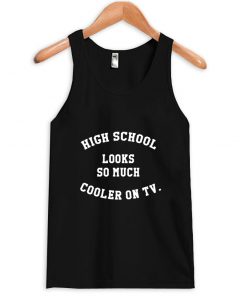 high school looks so much cooler on tv tanktop