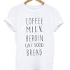 Coffee Milk Heroin Cat Food Bread Tshirt