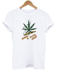 Have A Nice Jay Marijuana T Shirt